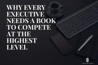 Why Every Executive Needs a Book to Compete at the Highest Level
