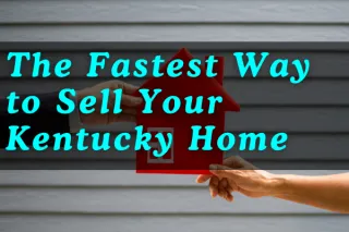 The Fastest Way to Sell Your Kentucky Home