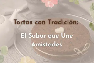 Tortas con Tradición: El Sabor que Une Amistades