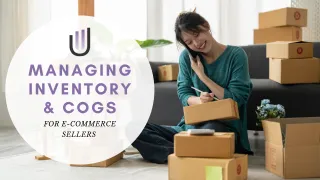 Managing Inventory and Cost of Goods Sold for E-Commerce Sellers