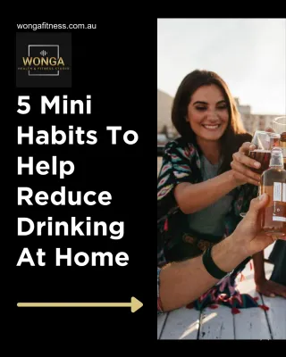 5 MINI Habits To Reduce Drinking At Home