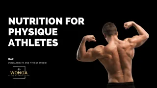 NUTRITION FOR PHYSIQUE ATHLETES