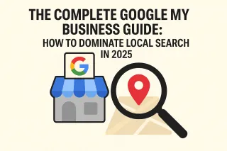 The Complete Google My Business Guide: How to Dominate Local Search in 2025