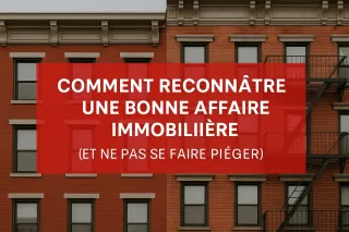 🏠 Comment reconnaître une bonne affaire immobilière (et ne pas se faire piéger) ?