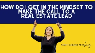 Ask A Coach | How do I get in the mindset to call a real estate lead?