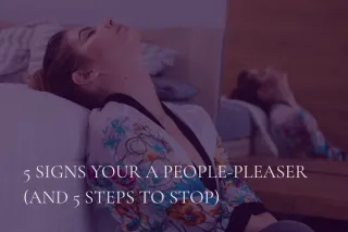 5 Signs You're People-Pleasing (And 5 Steps To Stop)