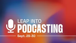  TAKE THE LEAP WITH PODCASTING
