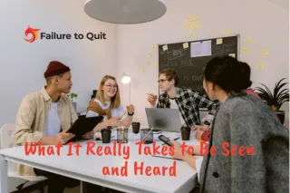 What It Really Takes to Be Seen and Heard