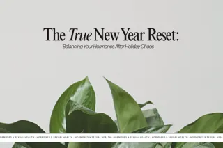 The True New Year Reset: Balancing Your Hormones After Holiday Chaos
