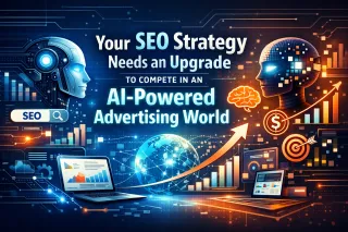 Your SEO Strategy Needs an Upgrade to Compete in an AI-Powered Advertising World