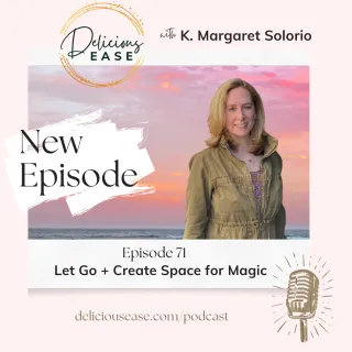 71| Let Go + Create Space for Magic 
