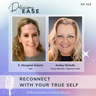 Reconnect with Your True Self with Keeley Nicholls [Ep. 103]