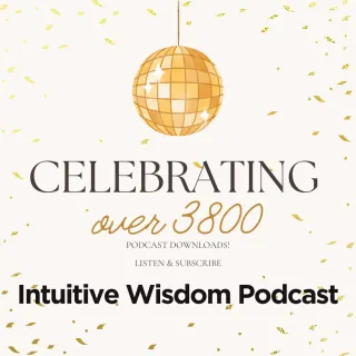 Intuitive Wisdom Podcast Celebrating! Over 3800 podcast downloads