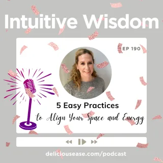 5 Easy Practices to Help Align Your Space and Energy [Ep. 190]