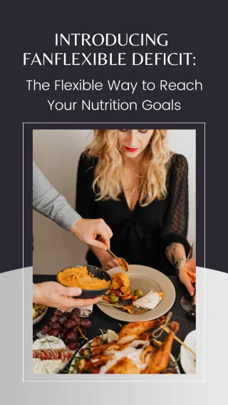 Introducing FANFlexible Deficit: The Flexible Way to Reach Your Nutrition Goals