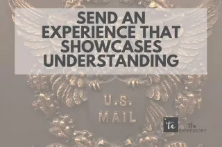 Send an Experience That Showcases Understanding
