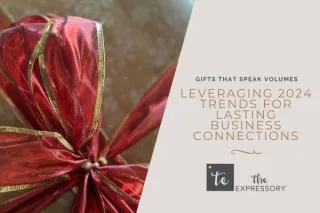 Gifts That Speak Volumes: Leveraging 2024 Trends for Lasting Business Connections