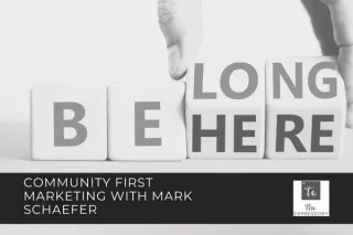 Community First Marketing with Mark Schaefer