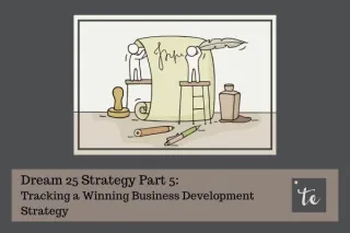 Dream 25 Strategy Part 5: Tracking a Winning Business Development Strategy