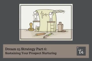 Dream 25 Strategy Part 6: Sustaining Your Prospect Nurturing