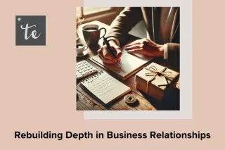 Rebuilding Depth in Business Relationships