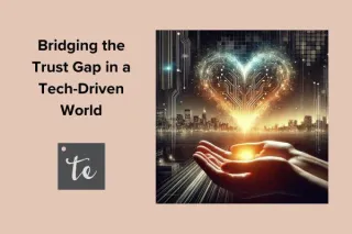 Bridging the Trust Gap in a Tech-Driven World