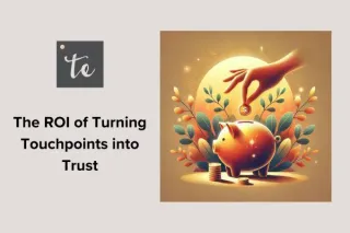 The ROI of Turning Touchpoints into Trust