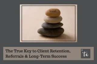 The True Key to Client Retention, Referrals & Long-Term Success