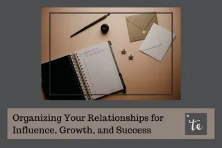 Organizing Your Relationships for Influence, Growth, and Success