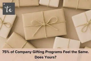 75% of Company Gifting Programs Feel the Same. Does Yours?