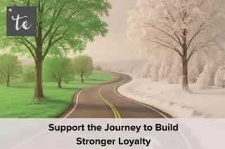 Support the Journey to Build Stronger Loyalty