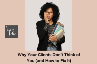 Why Your Clients Don’t Think of You (and How to Fix It)