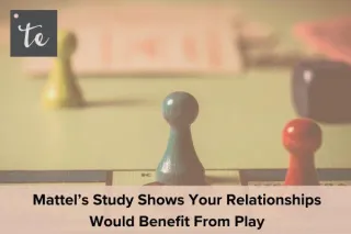 Mattel’s Study Shows Your Relationships Would Benefit from Play