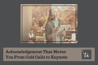 Acknowledgement That Moves You from Cold Calls to Keynote
