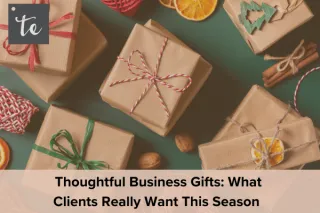 Thoughtful Business Gifts: What Clients Really Want This Season
