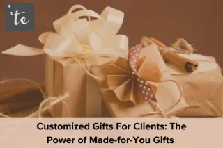 Custom Gifts For Clients: The Power of Made-for-You Gifts