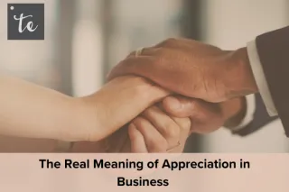 The Real Meaning of Appreciation in Business (and Why It Matters More Than Ever)