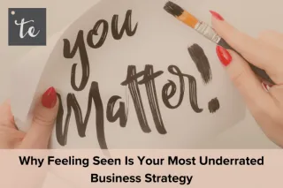 Why Feeling Seen Is Your Most Underrated Business Strategy