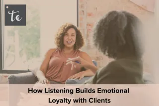 How Listening Builds Emotional Loyalty with Clients