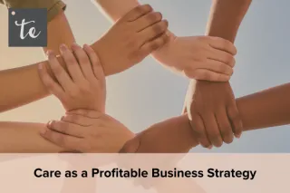 Care as a Profitable Business Strategy