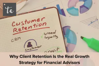Why Client Retention Is the Real Growth Strategy for Financial Advisors