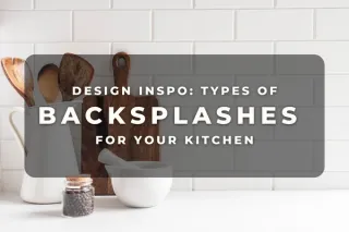 Design Inspo: Types of Backsplashes for Your Kitchen