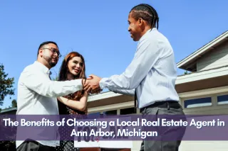 The Benefits of Choosing a Local Real Estate Agent in Ann Arbor, Michigan