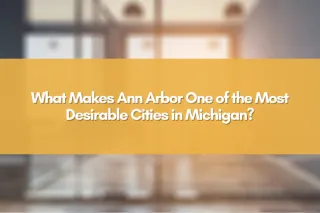 What Makes Ann Arbor One of the Most Desirable Cities in Michigan?