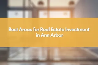 Best Areas for Real Estate Investment in Ann Arbor