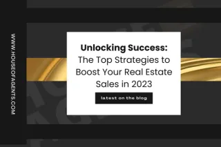 Unlocking Success: The Top Strategies to Boost Your Real Estate Business in 2023