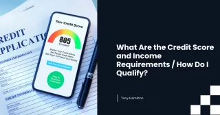 What Are the Credit Score and Income Requirements / How Do I Qualify?
