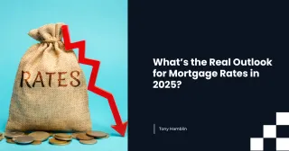 What’s the Real Outlook for Mortgage Rates in 2025?