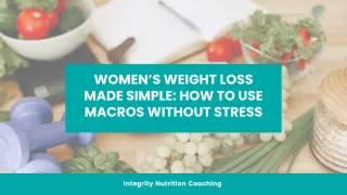 Women’s Weight Loss Made Simple: How to Use Macros Without Stress