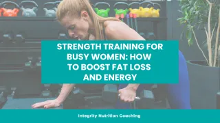 Strength Training for Busy Women: How to Boost Fat Loss and Energy
